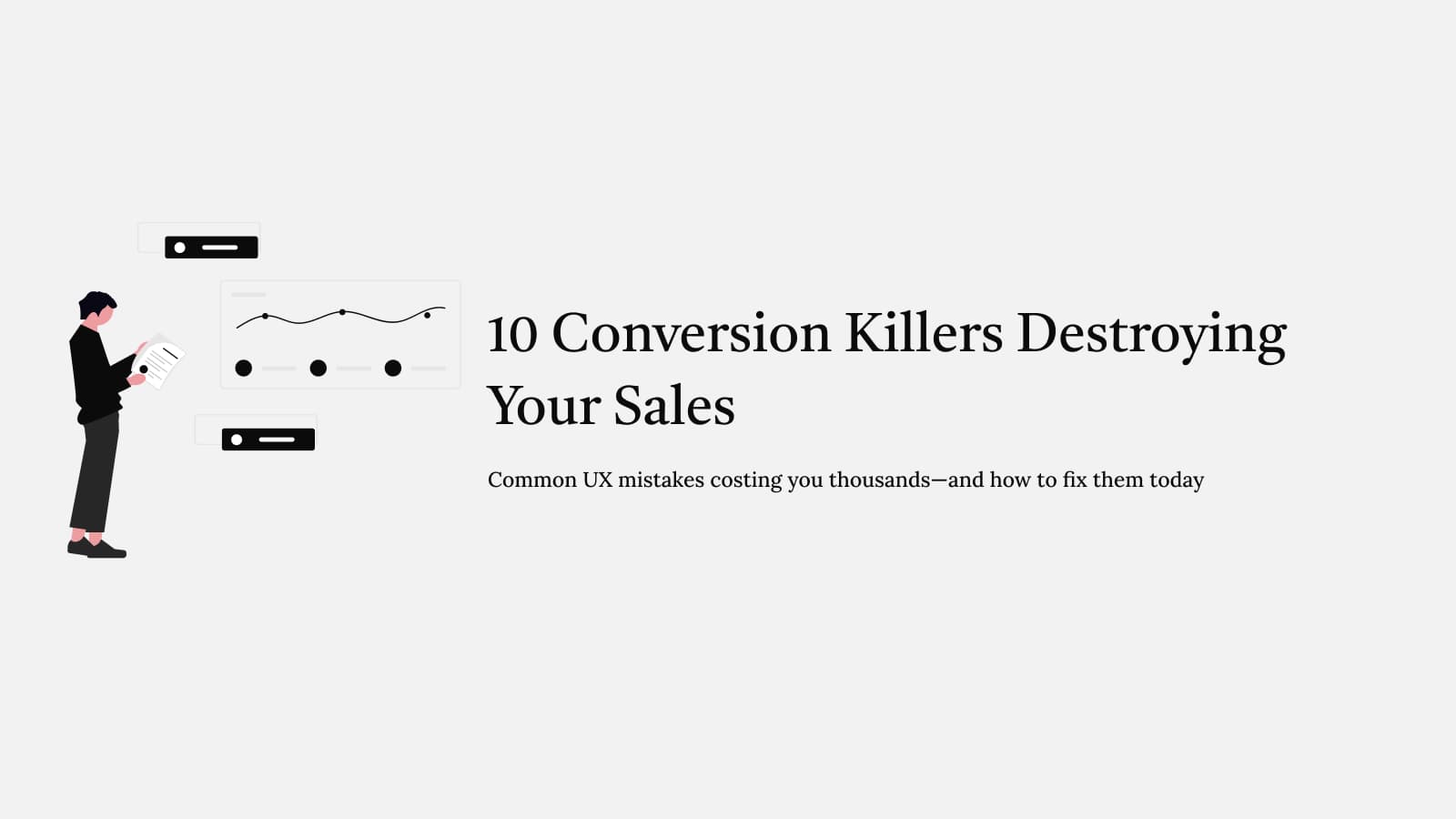 10 Conversion Killers Destroying Your Sales – Common UX mistakes costing you thousands—and how to fix them today