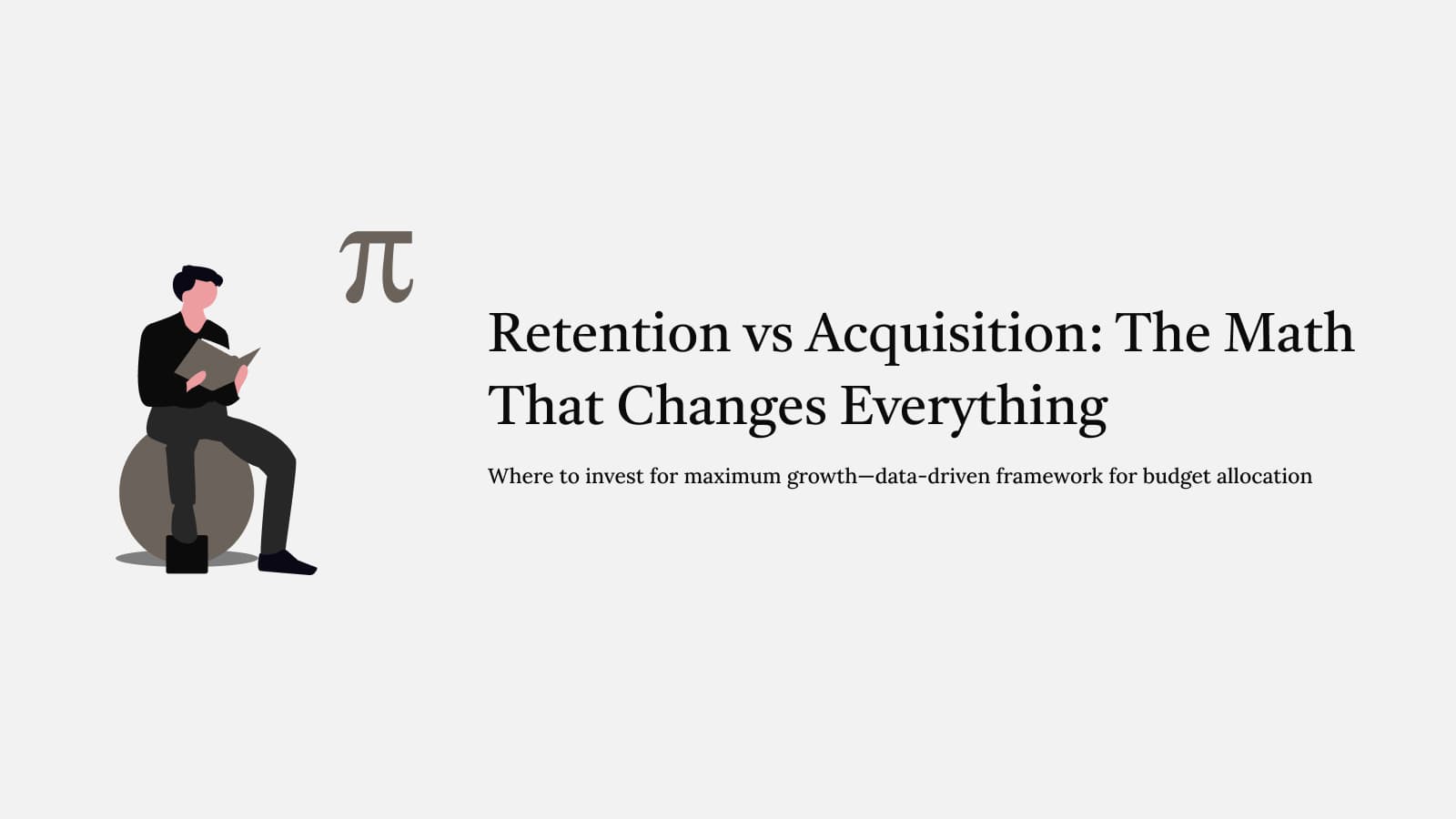 Retention vs Acquisition: The Math That Changes Everything – Where to invest for maximum growth—data-driven framework for budget allocation