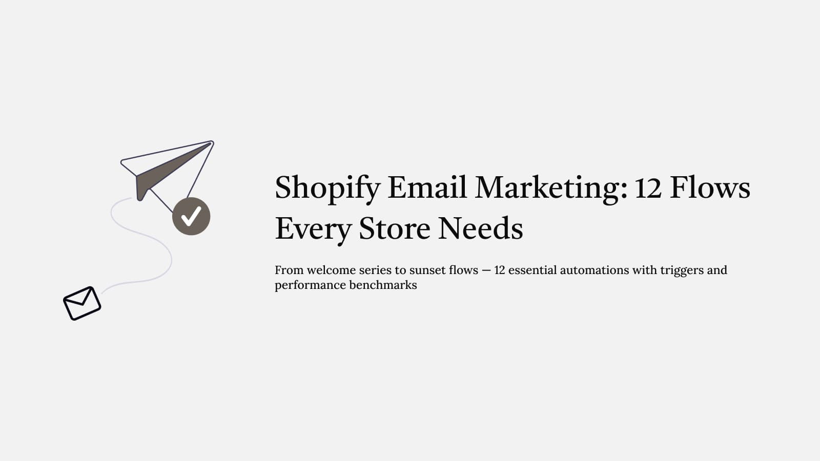 Shopify Email Marketing: 12 Flows Every Online Store Needs – The complete guide to email marketing automation for Shopify stores — 12 essenti