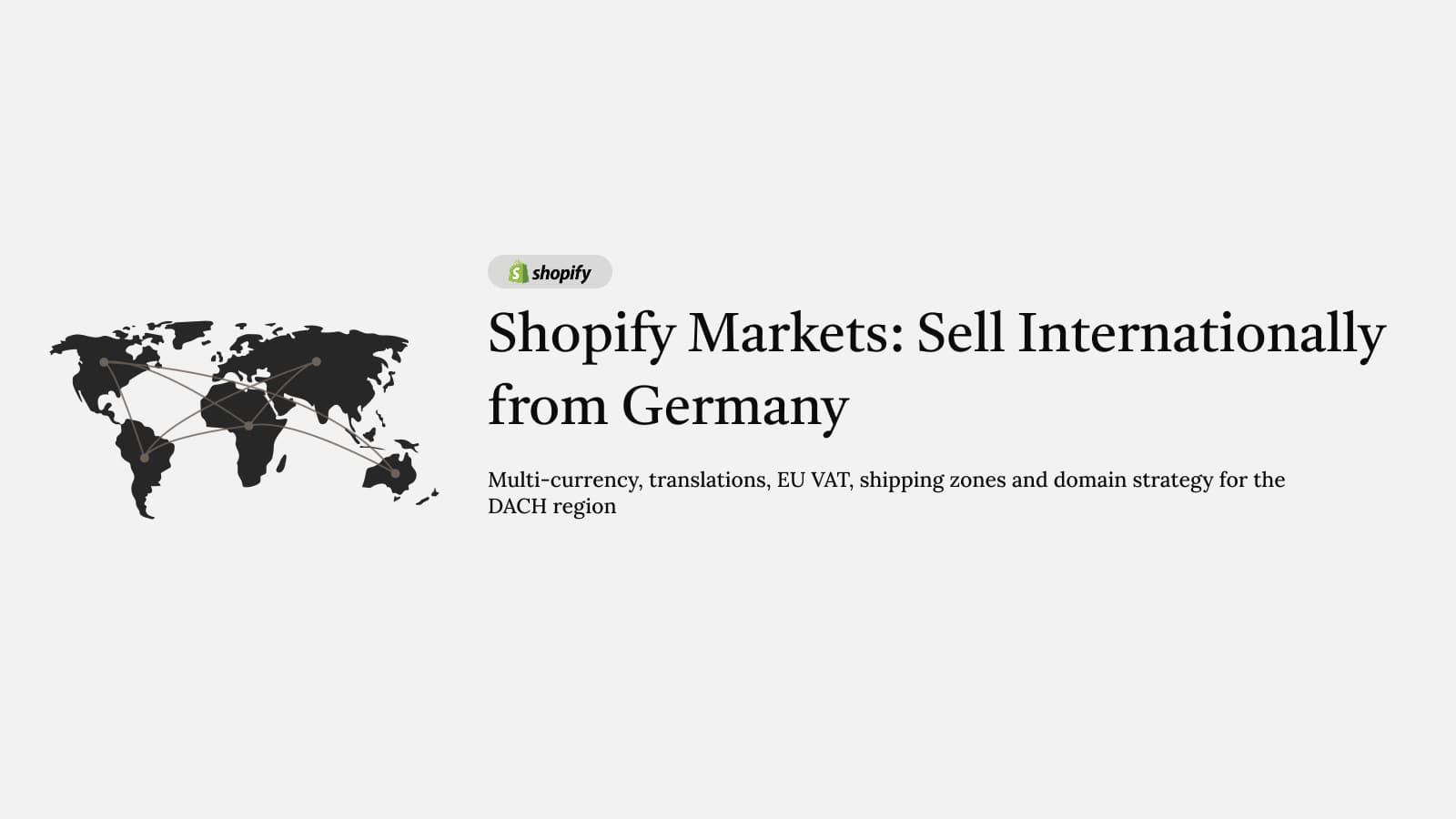 Shopify Markets: How to Sell Internationally from Germany (Complete Guide) – Everything German merchants need to know about Shopify Markets: multi-currency,