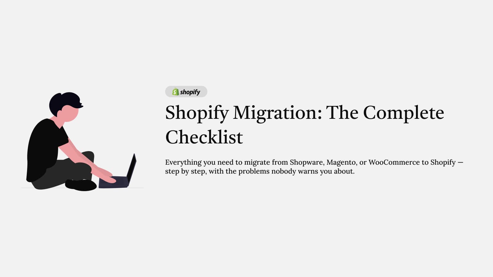 Shopify Migration: The Complete Checklist – Everything you need to migrate from Shopware, Magento, or WooCommerce to Shopify