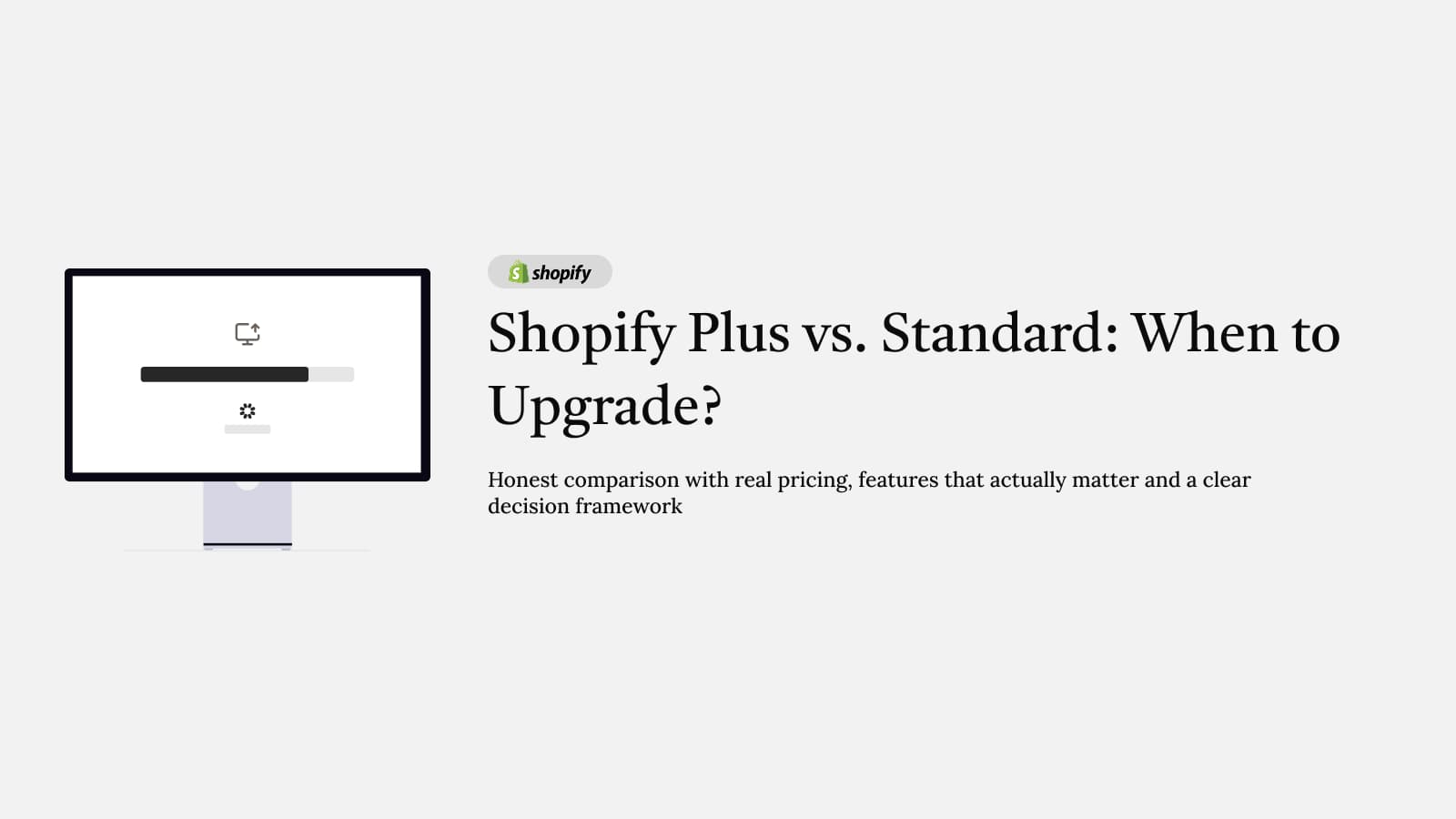 Shopify Plus vs. Standard Shopify: When Is It Actually Time to Upgrade? – Honest comparison of Shopify Plus vs. standard plans: real pricing, features tha