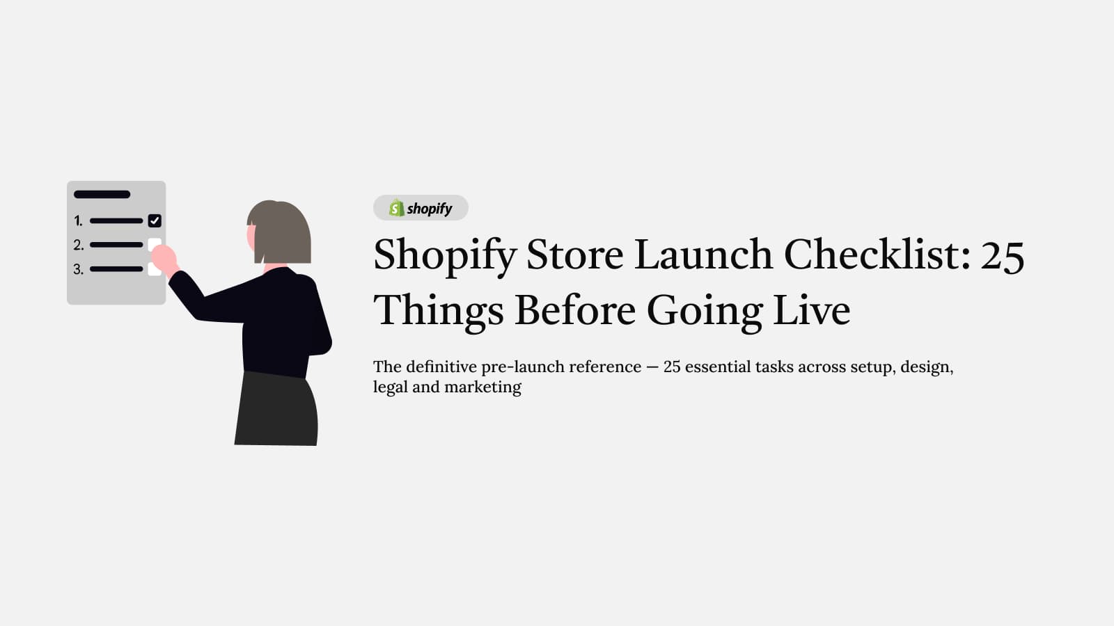 Shopify Store Launch Checklist: 25 Things to Do Before Going Live – The definitive pre-launch reference for Shopify stores — 25 essential tasks acro