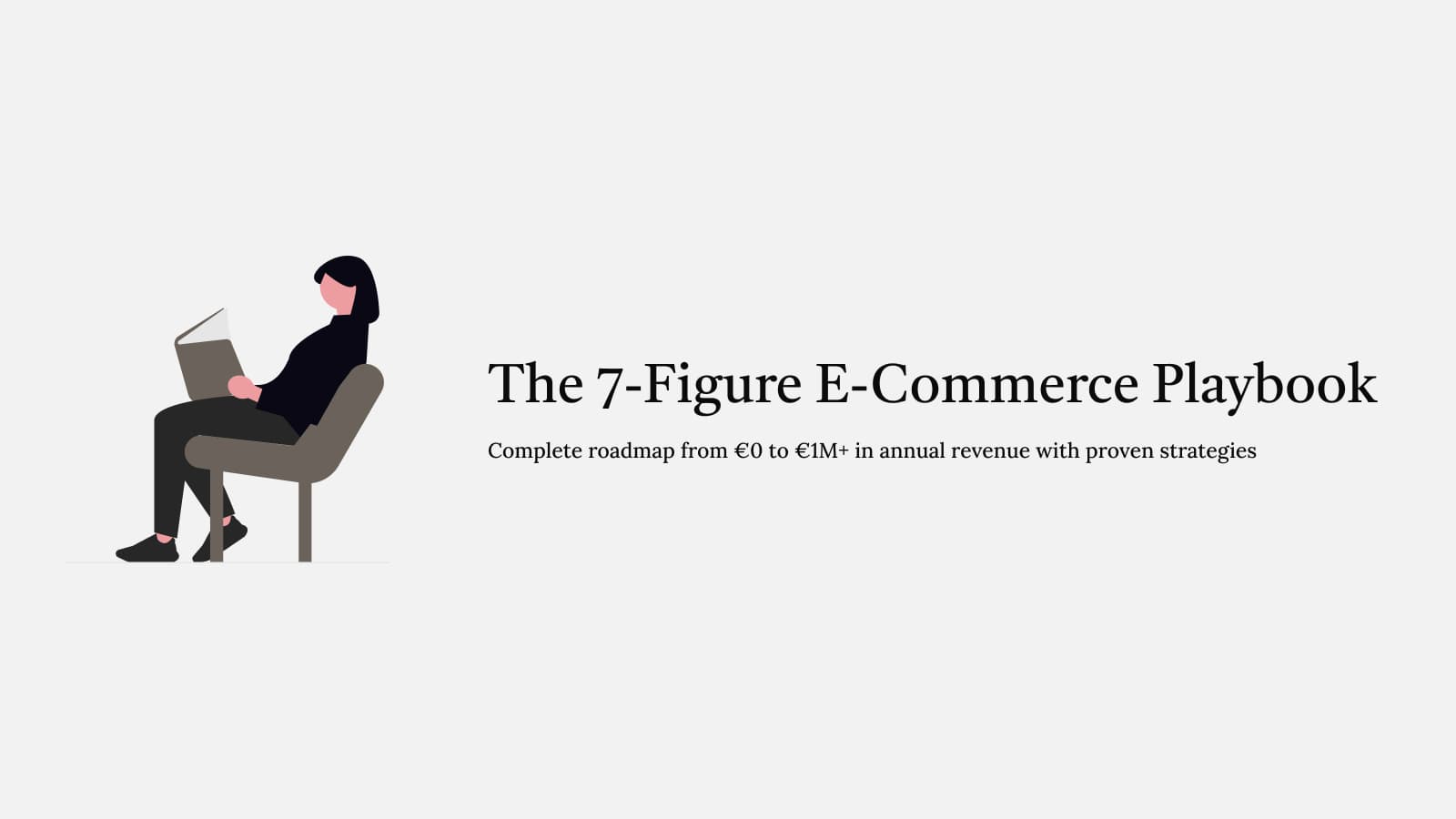 The 7-Figure E-Commerce Playbook – Complete roadmap from €0 to €1M+ in annual revenue with proven strategies
