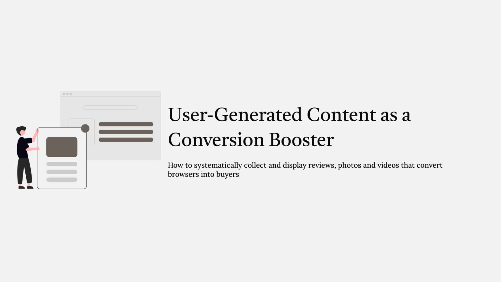 User-Generated Content as a Conversion Booster: How to Collect and Use UGC – UGC converts better than brand-produced content. Learn how to collect reviews, p